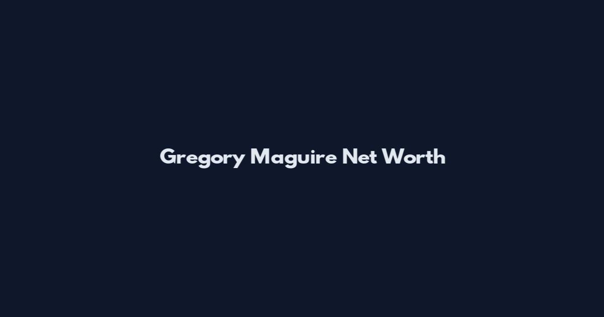 Gregory Maguire Net Worth