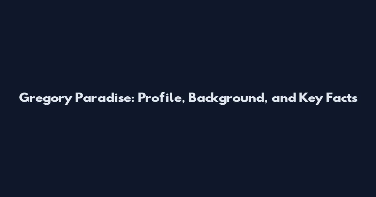 Gregory Paradise: Profile, Background, and Key Facts