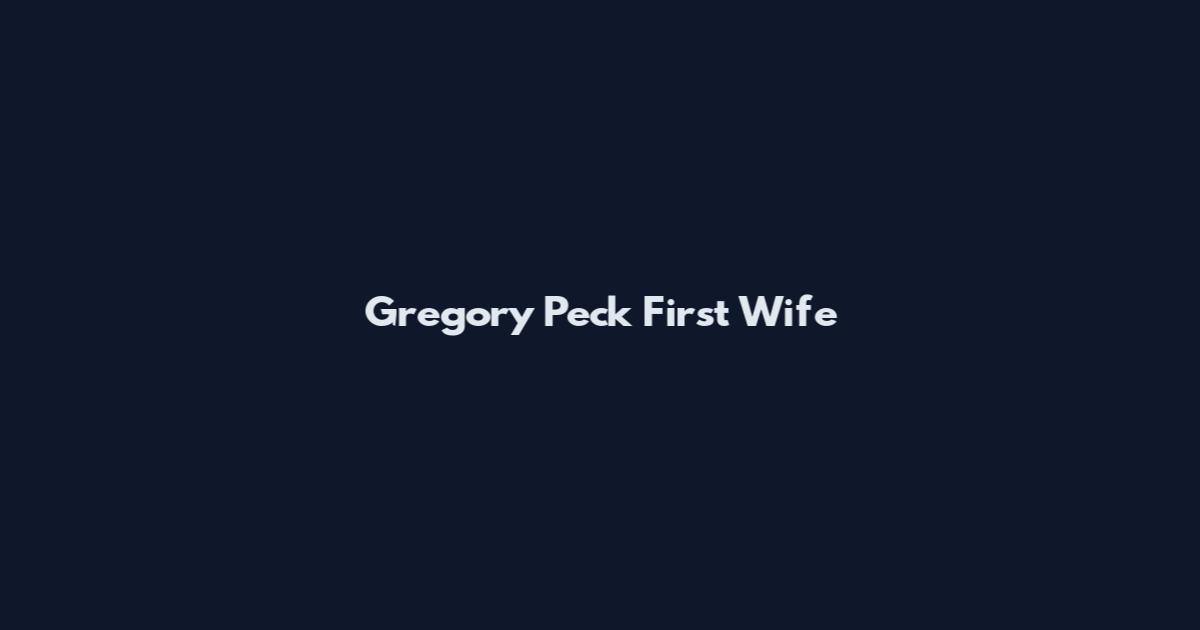 Gregory Peck First Wife