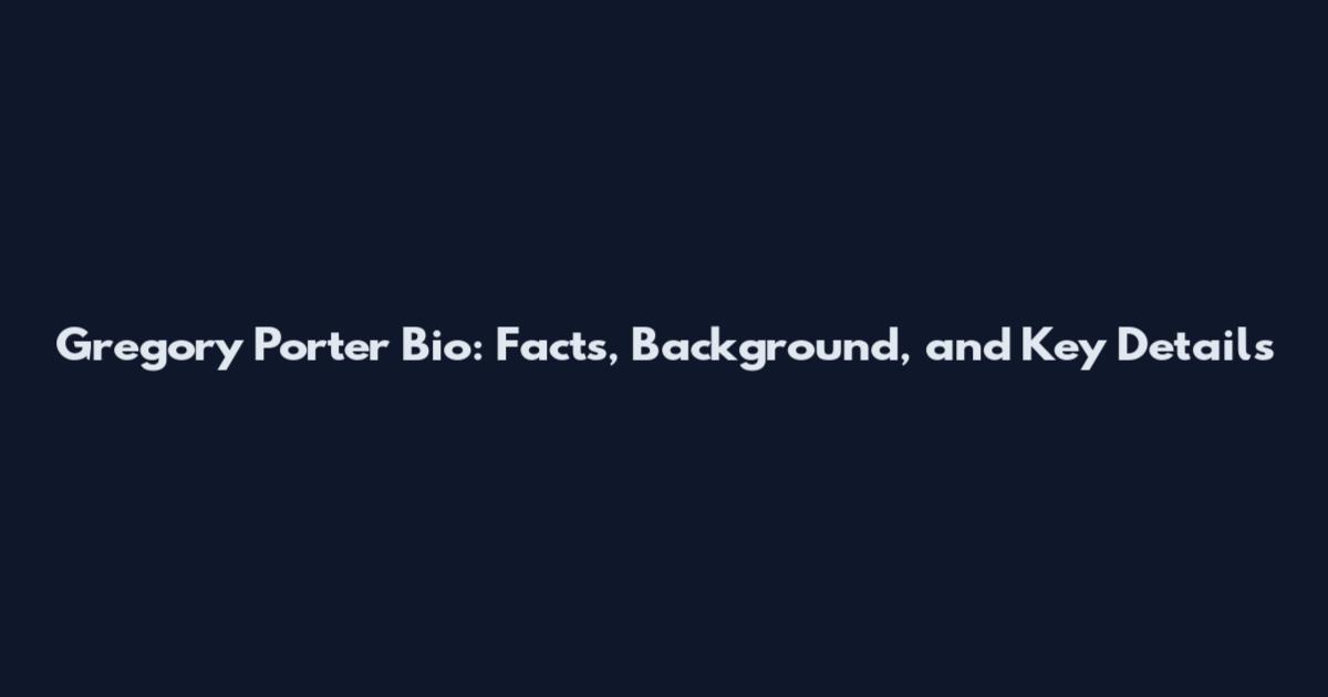 Gregory Porter Bio: Facts, Background, and Key Details