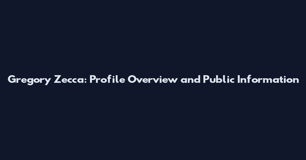 Gregory Zecca: Profile Overview and Public Information