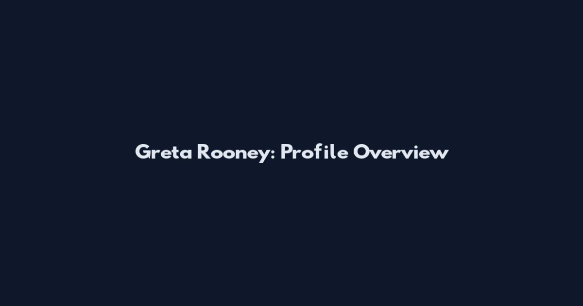 Greta Rooney: Profile Overview