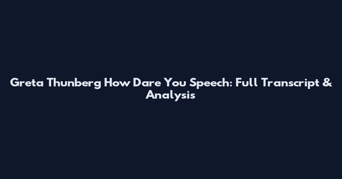 Greta Thunberg How Dare You Speech: Full Transcript & Analysis