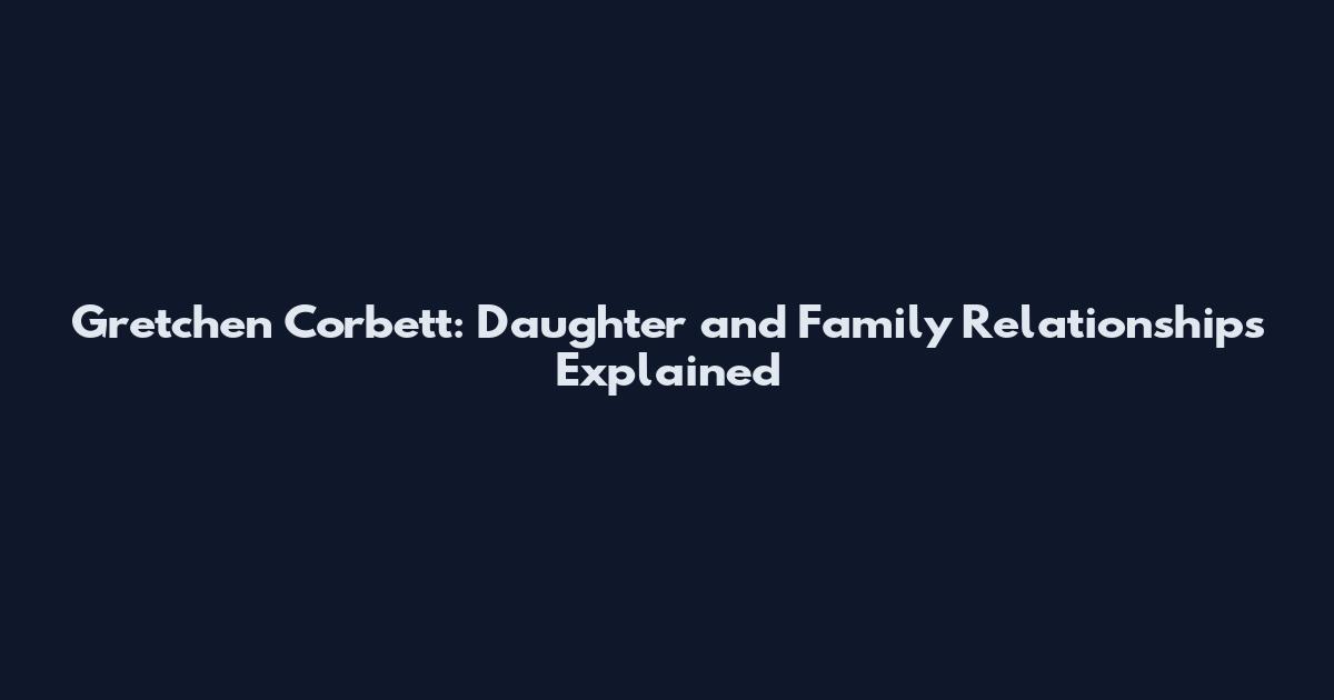 Gretchen Corbett: Daughter and Family Relationships Explained