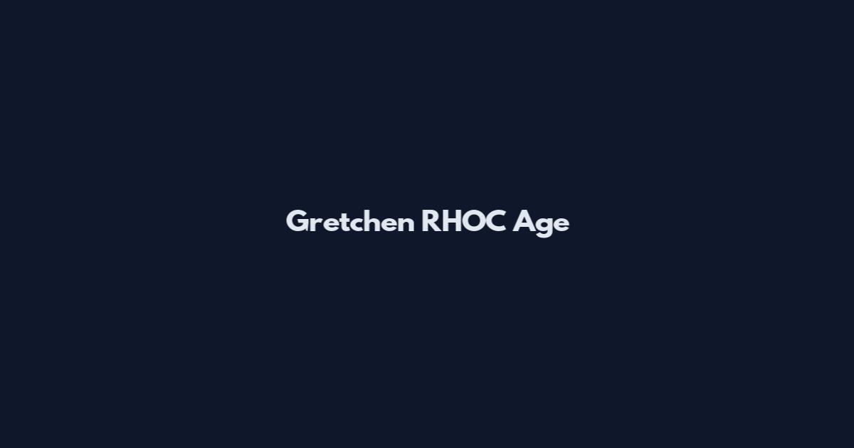 Gretchen RHOC Age