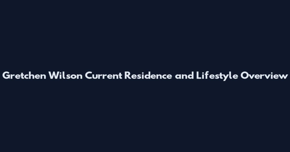 Gretchen Wilson Current Residence and Lifestyle Overview