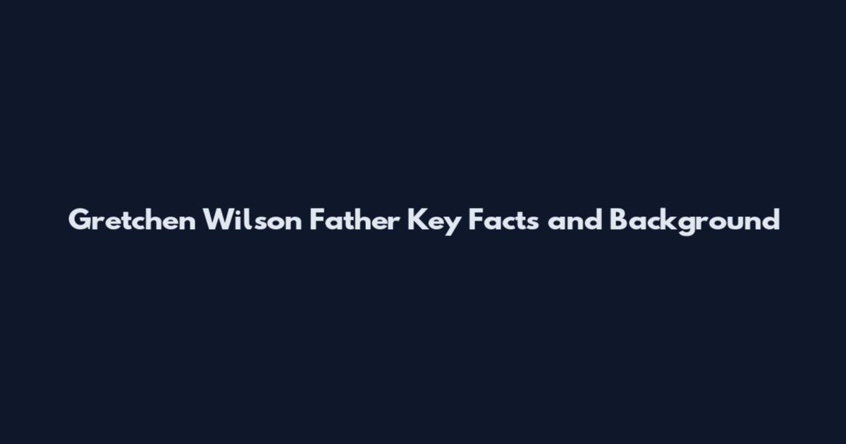 Gretchen Wilson Father Key Facts and Background
