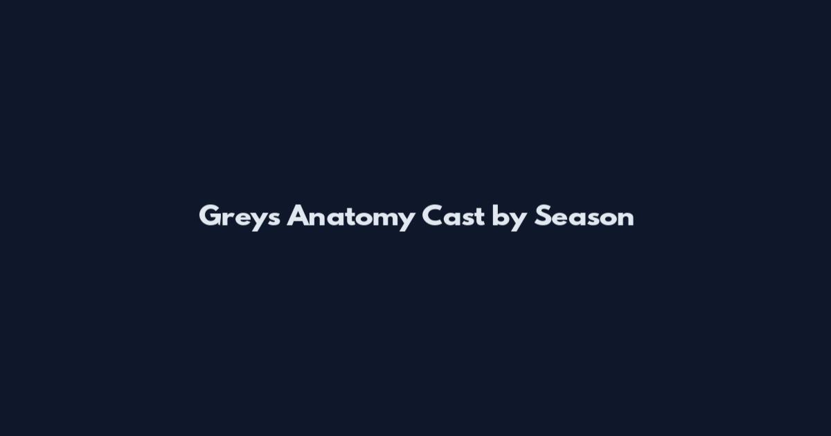 Grey's Anatomy Cast by Season