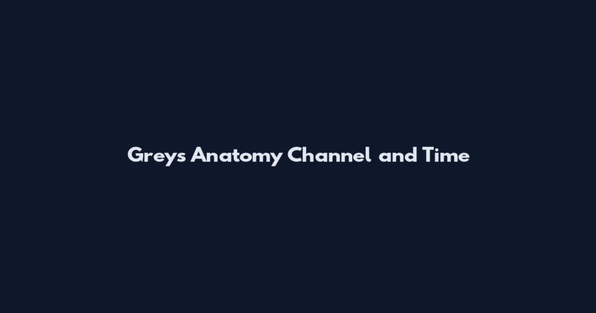 Grey's Anatomy Channel and Time