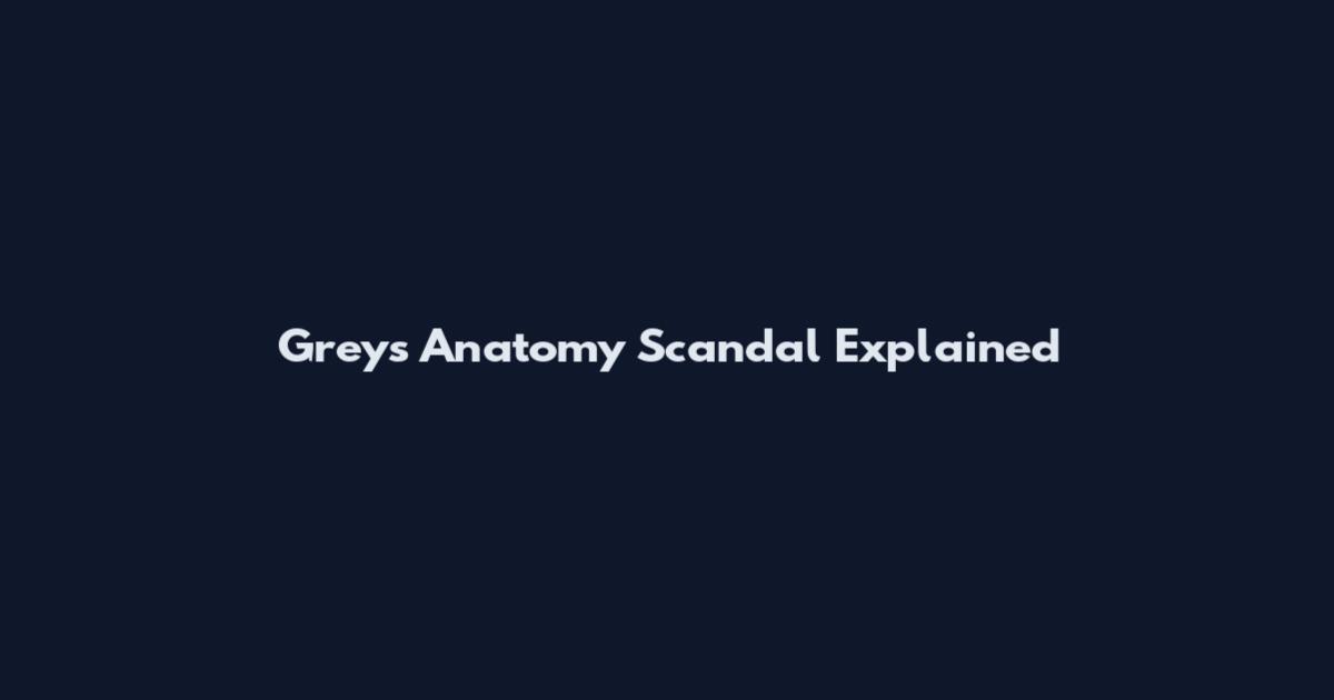 Grey's Anatomy Scandal Explained
