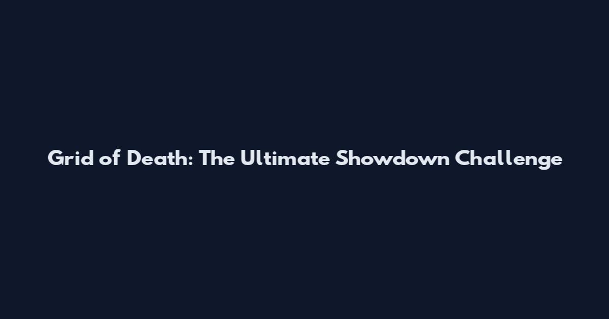 Grid of Death: The Ultimate Showdown Challenge