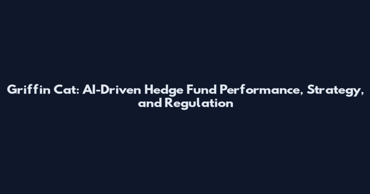 Griffin Cat: AI-Driven Hedge Fund Performance, Strategy, and Regulation