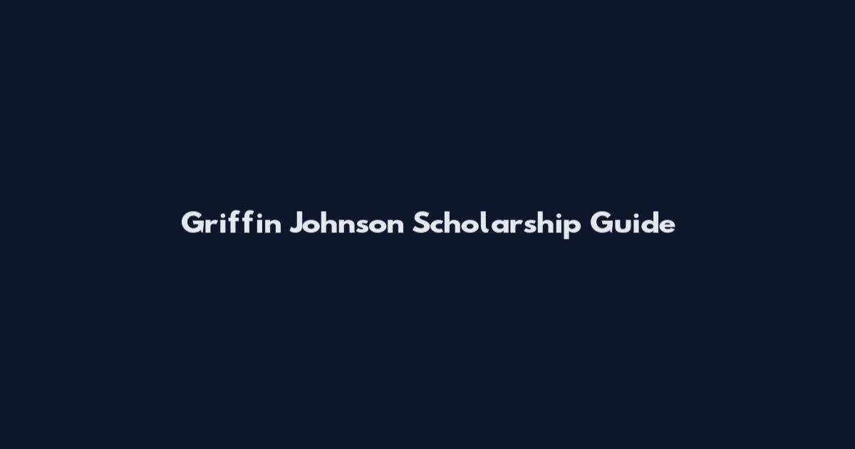 Griffin Johnson Scholarship Guide