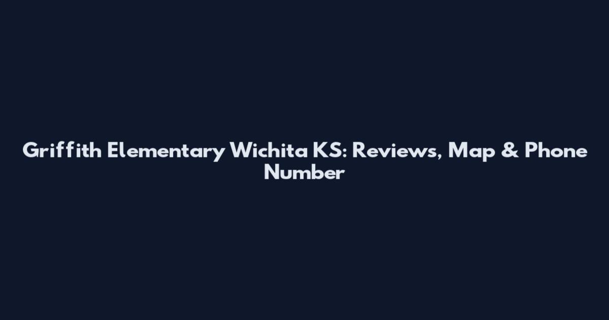 Griffith Elementary Wichita KS: Reviews, Map & Phone Number