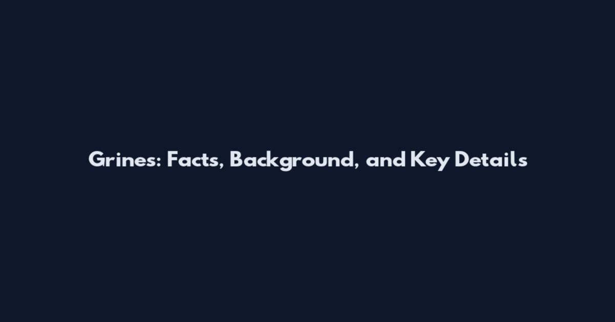 Grines: Facts, Background, and Key Details