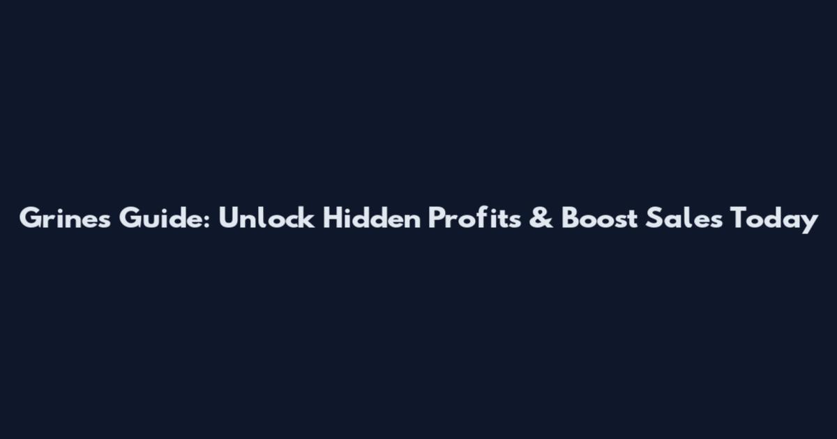 Grines Guide: Unlock Hidden Profits & Boost Sales Today