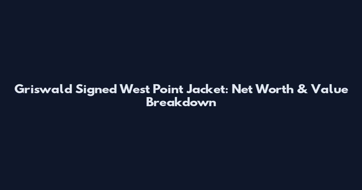 Griswald Signed West Point Jacket: Net Worth & Value Breakdown