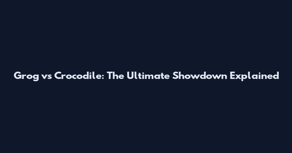 Grog vs Crocodile: The Ultimate Showdown Explained