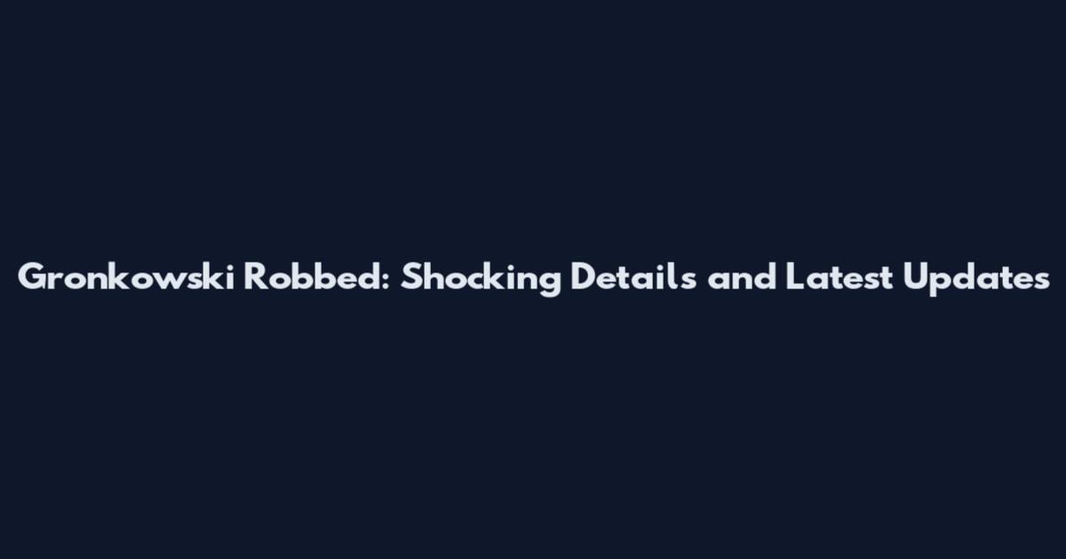 Gronkowski Robbed: Shocking Details and Latest Updates