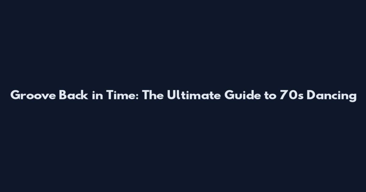 Groove Back in Time: The Ultimate Guide to 70s Dancing