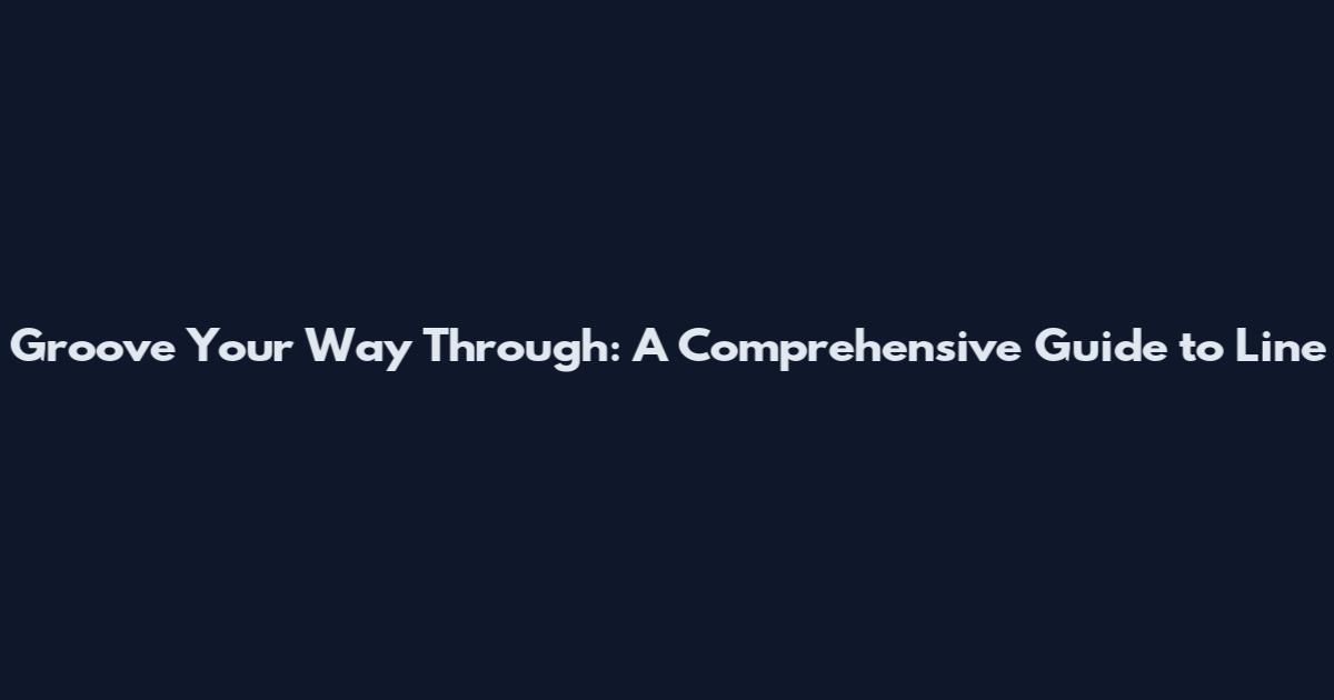 Groove Your Way Through: A Comprehensive Guide to Line