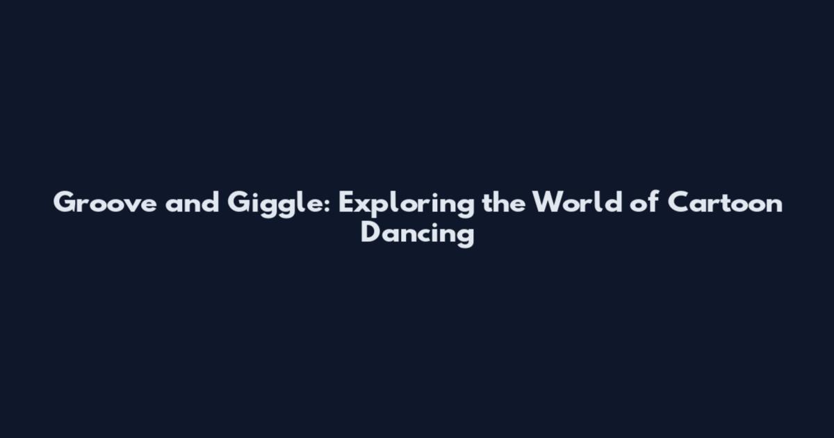 Groove and Giggle: Exploring the World of Cartoon Dancing