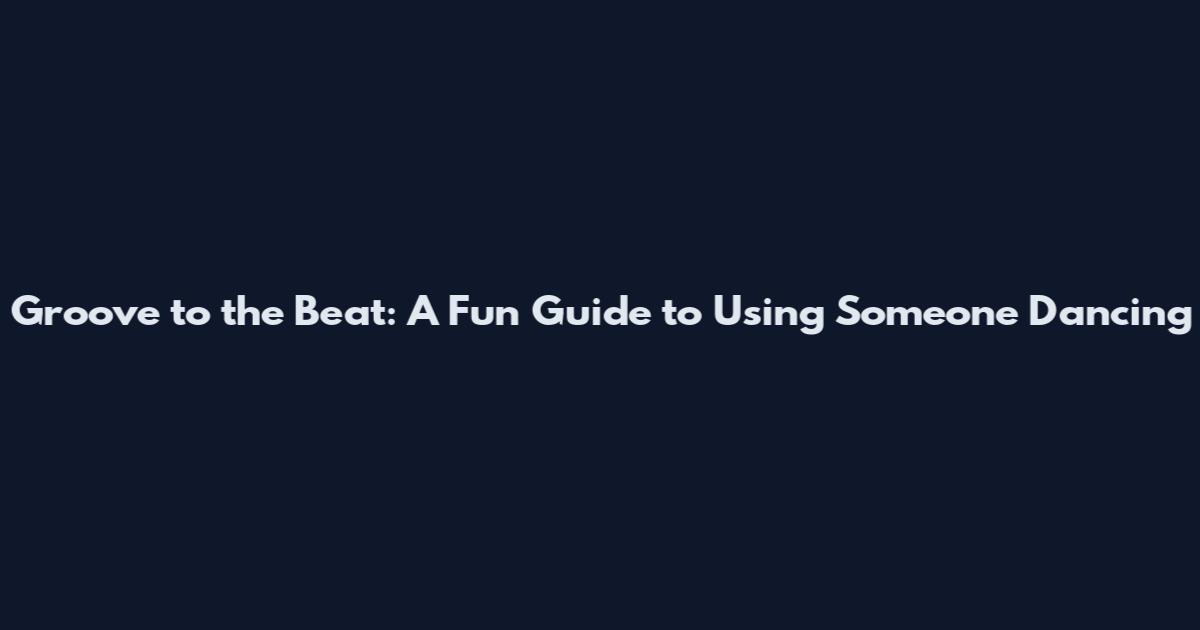 Groove to the Beat: A Fun Guide to Using Someone Dancing