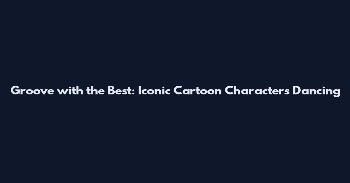 Groove with the Best: Iconic Cartoon Characters Dancing