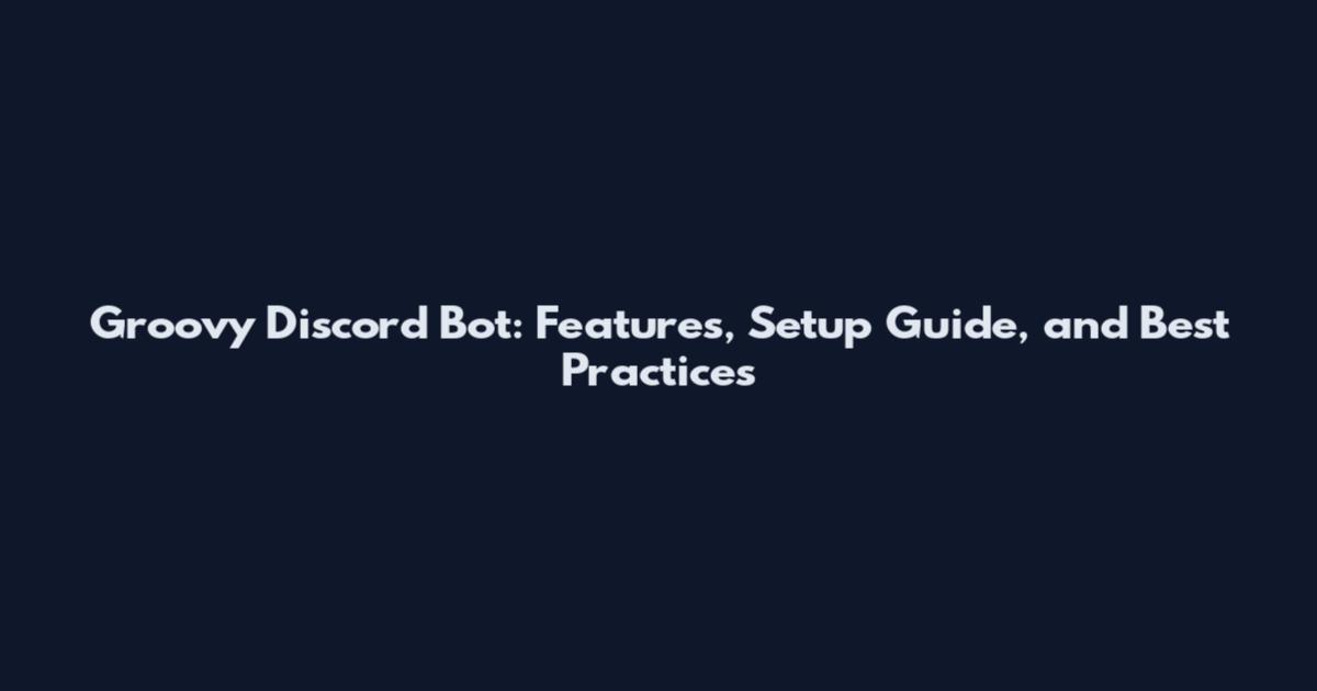 Groovy Discord Bot: Features, Setup Guide, and Best Practices