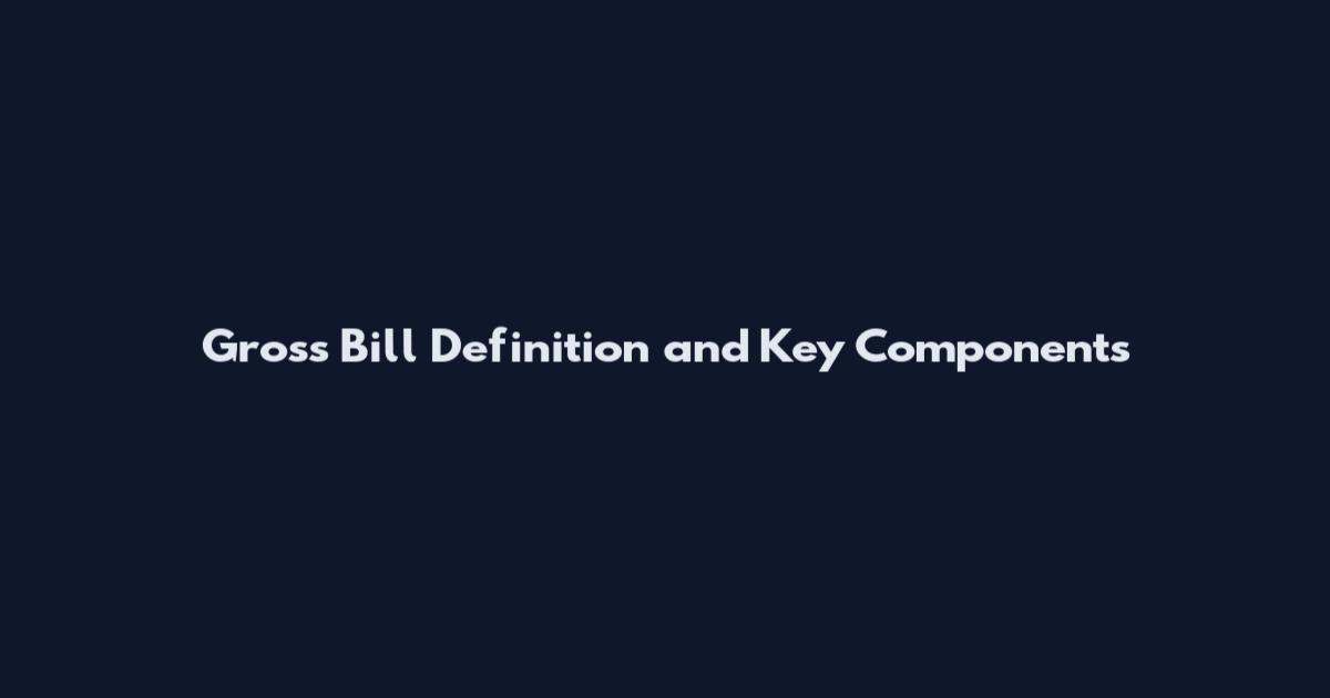 Gross Bill Definition and Key Components