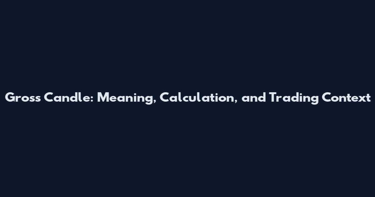 Gross Candle: Meaning, Calculation, and Trading Context