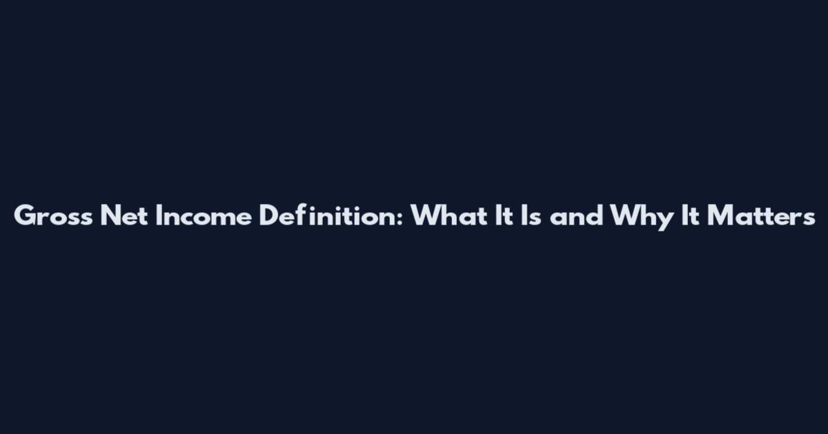 Gross Net Income Definition: What It Is and Why It Matters