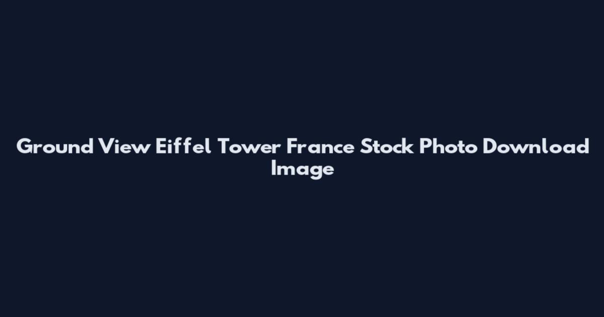 Ground View Eiffel Tower France Stock Photo Download Image