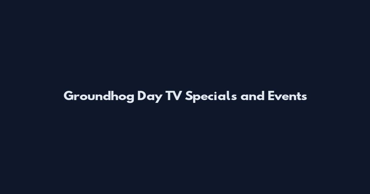 Groundhog Day TV Specials and Events
