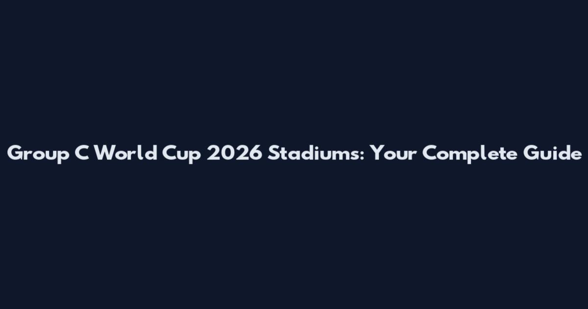 Group C World Cup 2026 Stadiums: Your Complete Guide