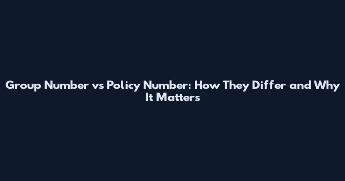Group Number vs Policy Number: How They Differ and Why It Matters