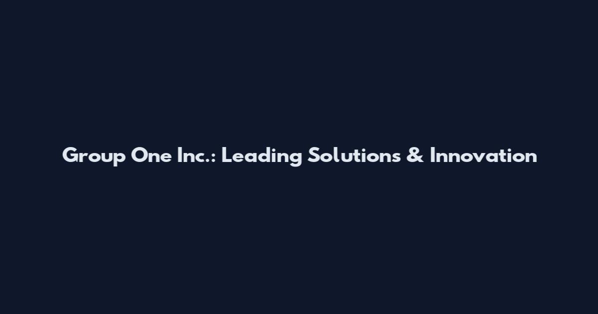Group One Inc.: Leading Solutions & Innovation