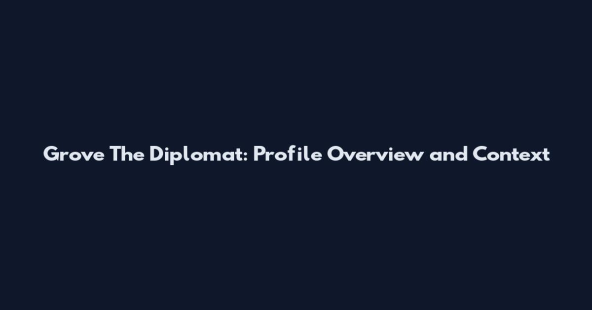 Grove The Diplomat: Profile Overview and Context