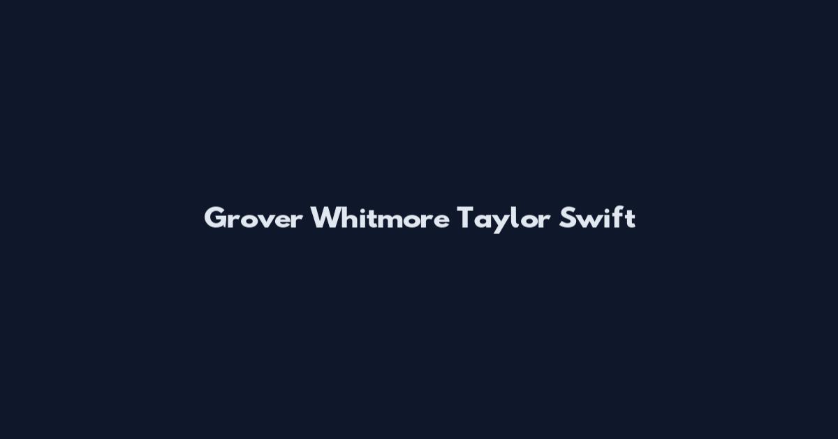 Grover Whitmore Taylor Swift