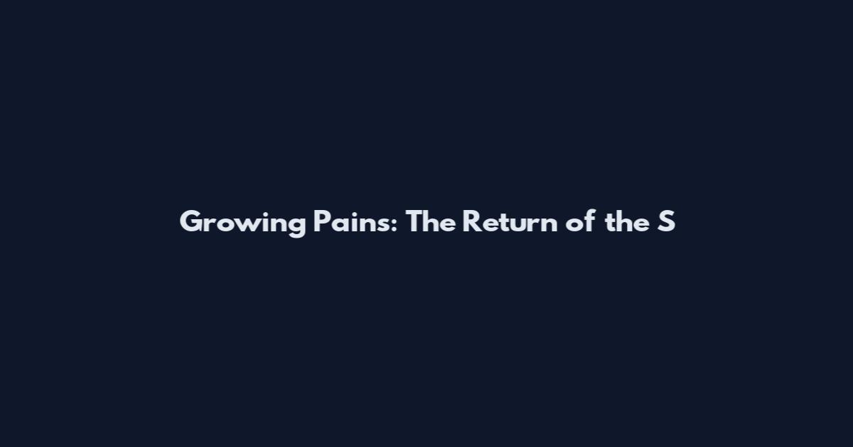 Growing Pains: The Return of the S