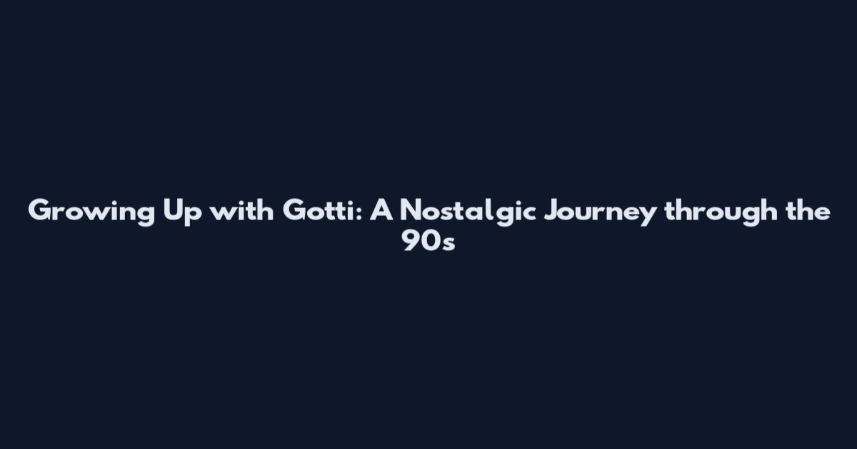 Growing Up with Gotti: A Nostalgic Journey through the '90s