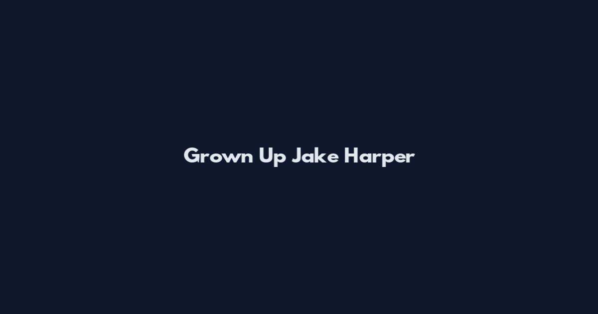Grown Up Jake Harper