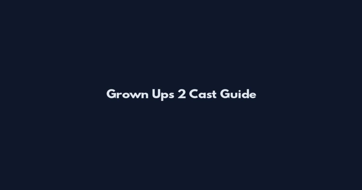 Grown Ups 2 Cast Guide