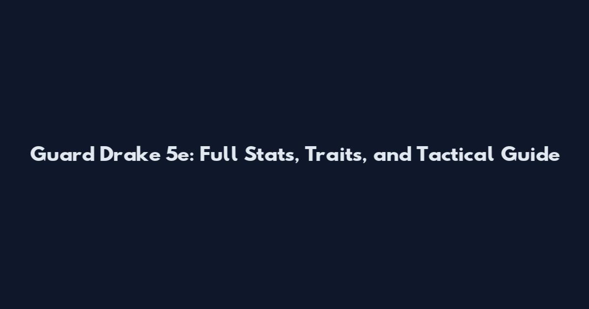 Guard Drake 5e: Full Stats, Traits, and Tactical Guide
