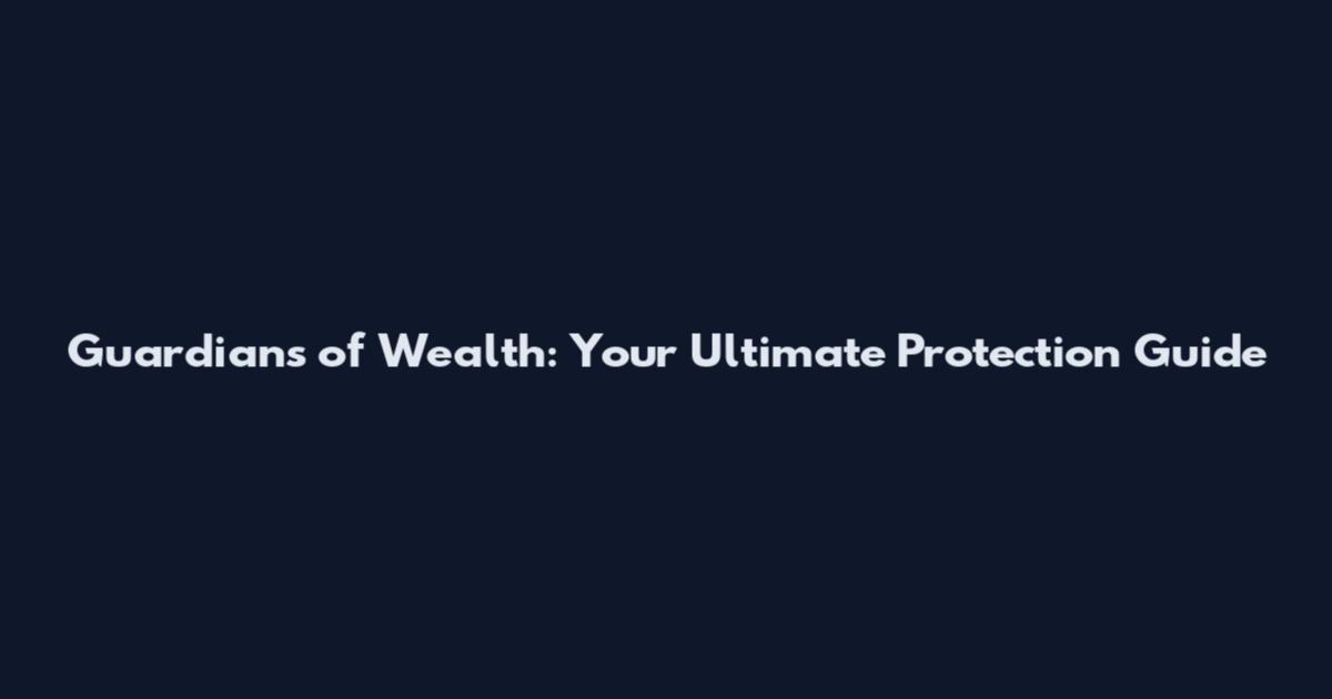 Guardians of Wealth: Your Ultimate Protection Guide