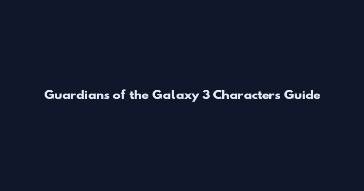 Guardians of the Galaxy 3 Characters Guide