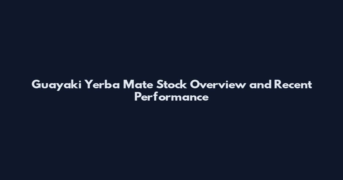 Guayaki Yerba Mate Stock Overview and Recent Performance
