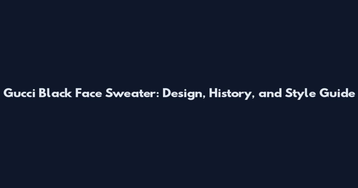 Gucci Black Face Sweater: Design, History, and Style Guide