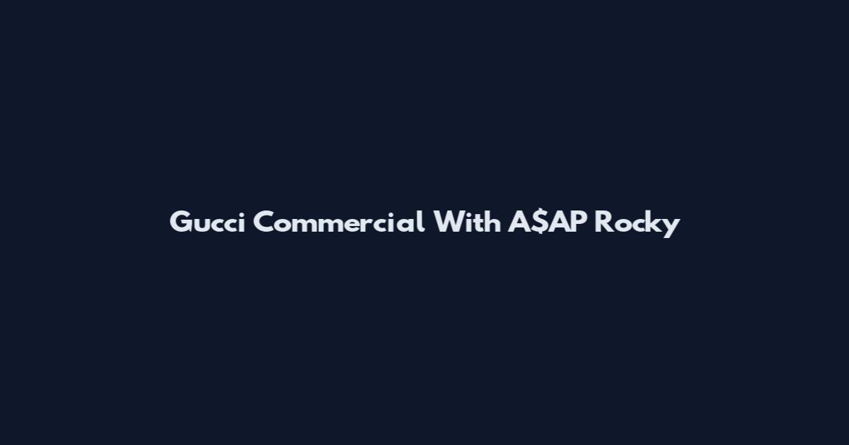 Gucci Commercial With A$AP Rocky
