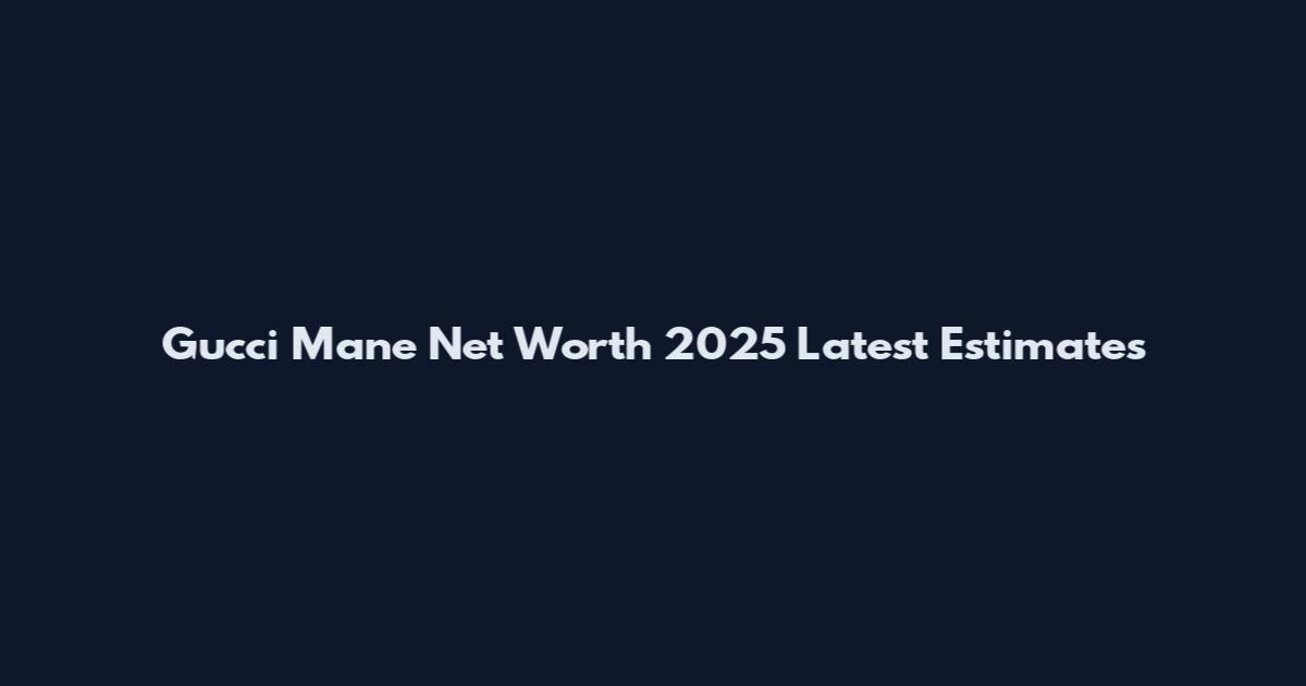 Gucci Mane Net Worth 2025 Latest Estimates